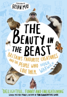 Image for The beauty in the beast : Britain's favourite creatures and the people who love them