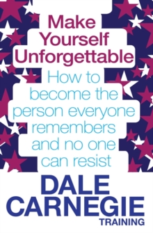 Image for Make yourself unforgettable  : how to become the person everyone remembers and no one can resist