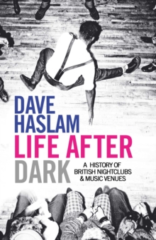 Image for Life after dark: a history of British nightclubs and music venues