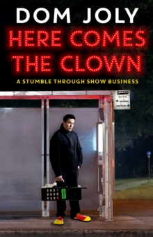 Image for Here comes the clown: a stumble through show business
