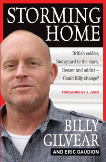 Image for Storming home  : British soldier, bodyguard to the stars, boozer and addict - could Billy change?