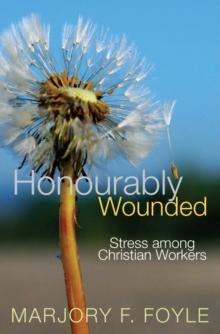 Image for Honourably wounded: stress among Christian workers