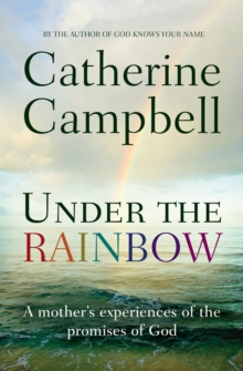 Image for Under the rainbow: a mother's experiences of the promises of God