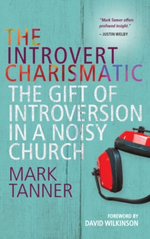 Image for The introvert charismatic  : the gift of introversion in a noisy church
