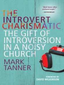 Image for The introvert charismatic: the gift of introversion in a noisy church