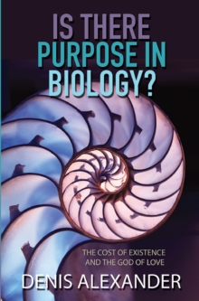 Image for Is There Purpose in Biology?: The cost of existence and the God of love