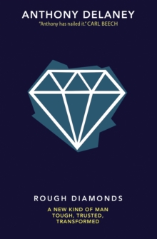 Rough Diamonds: A new kind of man – tough, trusted, transformed