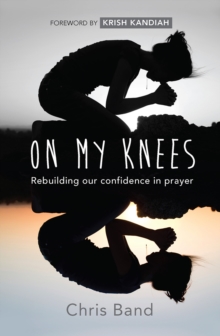 On My Knees: Rebuilding our confidence in prayer