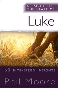 Straight to the Heart of Luke: 60 bite-sized insights