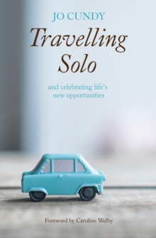 Travelling Solo: and celebrating life’s new opportunities
