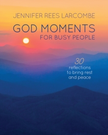 God Moments for Busy People: 30 reflections to start or end your day