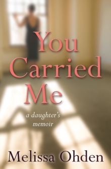 You Carried Me: A daughter’s memoir