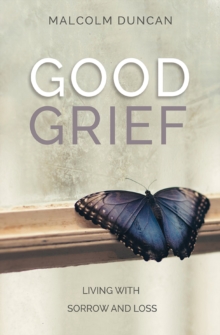 Image for Good Grief: Living with Sorrow and Loss