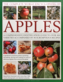 The Complete World Encyclopedia of Apples: A Comprehensive Identification Guide to Over 400 Varieties Accompanied by 95 Scrumptious Recipes