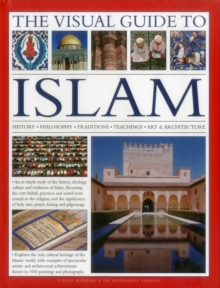 Image for The visual guide to Islam  : history, philosophy, traditions, teachings, art & architecture