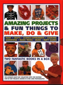 Image for Amazing Projects & Fun Things to Make, Do, Play & Give : Two fantastic books in a box: the ultimate rainy-day collection with 220 exciting step-by-step projects shown in over 2000 photographs