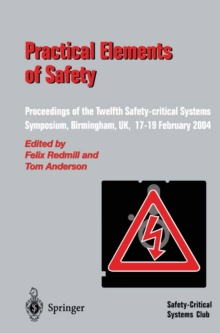 Image for Practical Elements of Safety: Proceedings of the Twelfth Safety-critical Systems Symposium, Birmingham, UK, 17-19 February 2004