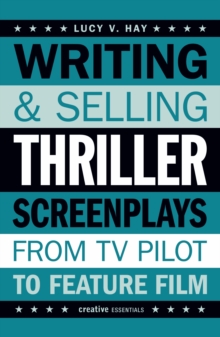 Writing and Selling Thriller Screenplays: From TV Pilot to Feature Film