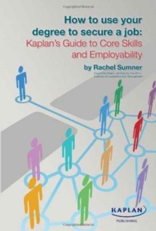 Image for How to Use Your Degree to Secure a Job: Kaplan's Guide to Core Skills and Employability