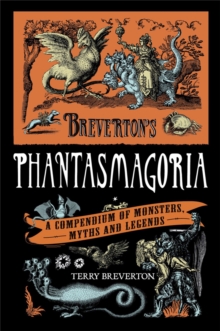 Breverton’s Phantasmagoria: A Compendium of Monsters, Myths and Legends