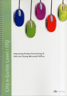 Image for City & Guilds Level 1 ITQ - Unit 101 - Improving Productivity Using IT Using Microsoft Office