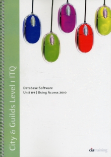 Image for City & Guilds Level 1 ITQ - Unit 119 - Database Software Using Microsoft Access 2010