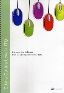 Image for City & Guilds Level 1 ITQ - Unit 125 - Resentation Software Using Microsoft PowerPoint 2010
