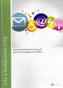 Image for City & Guilds Level 2 ITQ - Unit 201 - Improving Productivity Using IT Using Microsoft Office