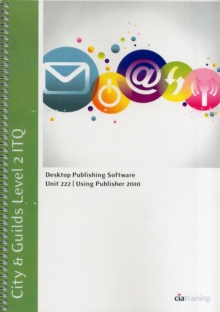 Image for City & Guilds Level 2 ITQ - Unit 222 - Desktop Publishing Software Using Microsoft Publisher 2010