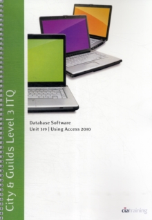 Image for City & Guilds Level 3 ITQ - Unit 319 - Database Software Using Microsoft Access 2010