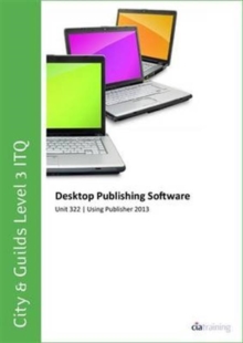 Image for City & Guilds Level 3 Itq - Unit 322 - Desktop Publishing Software Using Microsoft Publisher 2013