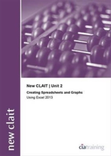 Image for New CLAIT 2006 Unit 2 Creating Spreadsheets and Graphs Using Excel 2013
