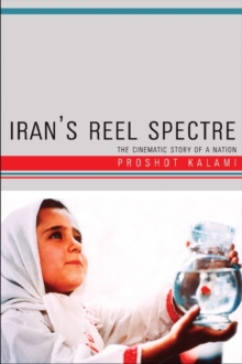 Image for Iran's reel spectre  : the cinematic story of a nation