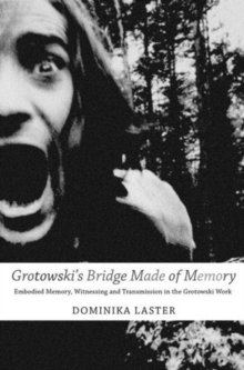 Image for Grotowski's bridge made of memory  : embodied memory, witnessing and transmission in the Grotowski work