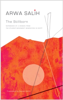 Cover for: The Stillborn : Notebooks of a Woman from the Student-Movement Generation in Egypt