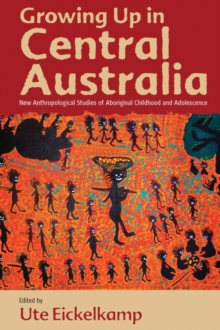 Growing Up in Central Australia: New Anthropological Studies of Aboriginal Childhood and Adolescence