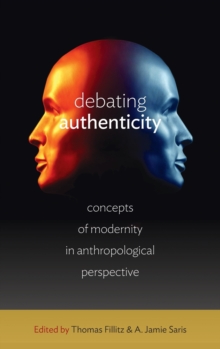 Debating Authenticity: Concepts of Modernity in Anthropological Perspective