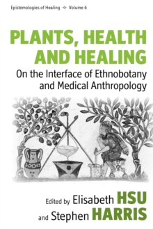 Image for Plants, health and healing  : on the interface of ethnobotany and medical anthropology