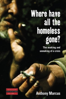 Image for Where Have All the Homeless Gone?: The Making and Unmaking of a Crisis