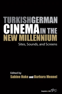 Image for Turkish German cinema in the new millennium: sites, sounds, and screens