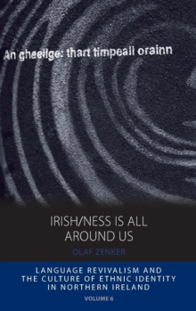 Irish/ness Is All Around Us: Language Revivalism and the Culture of Ethnic Identity in Northern Ireland