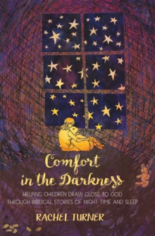 Comfort in the Darkness: Helping children draw close to God through biblical stories of night-time and sleep