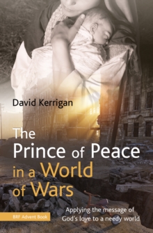 The Prince of Peace in a World of Wars: Applying the message of God’s love to a needy world