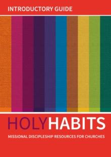 Holy Habits: Introductory Guide: Missional discipleship resources for churches