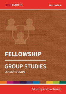 Holy Habits Group Studies: Fellowship: Leader’s Guide