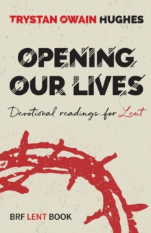 Image for Opening our lives  : devotional readings for Lent