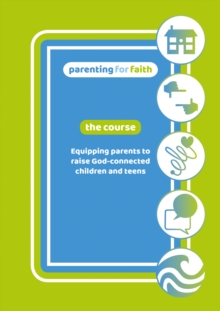 Image for Parenting for Faith: The Course - DVD : Equipping parents to raise God-connected children and teens