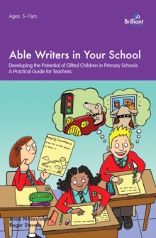 Image for Able writers in your school: developing the potential of gifted children in primary schools : a practical guide for teachers