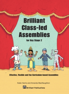 Image for Brilliant Class-led Assemblies for Key Stage 2: Effective, Flexible and Fun Curriculum-based Assemblies