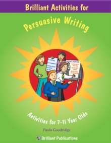 Image for Brilliant activities for persuasive writing: activities for 7-11 year olds